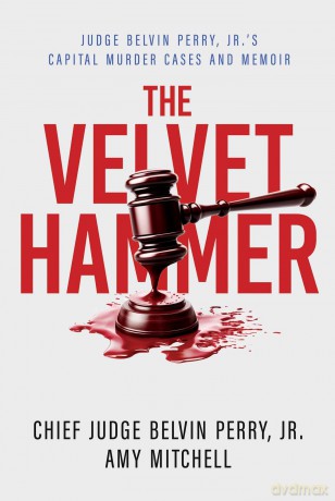 The Velvet Hammer: Judge Belvin Perry, Jr.'s Capital Murder Cases and Memoir - Judge Belvin Perry Jr. [KSIĄŻKA]