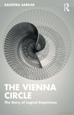 The Vienna Circle: The Story of Logical Empiricism - Sahotra Sarkar [KSIĄŻKA]