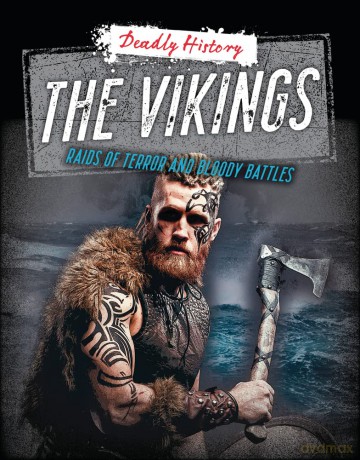The Vikings: Raids of Terror and Bloody Battles (Deadly History) [KSIĄŻKA]