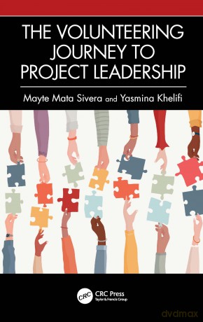 The Volunteering Journey to Project Leadership: A Pathway to Improving Leadership Skills, Broadening Networks, and Exploring New Fields - Mayte Mata Sivera [KSIĄŻKA]