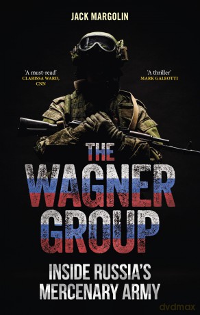 The Wagner Group: Inside Russia's Mercenary Army - Jack Margolin [KSIĄŻKA]