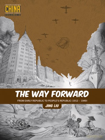 The Way Forward: From Early Republic to People's Republic (1912-1949) (Understanding China Through Comics) - Jing Liu [KSIĄŻKA]