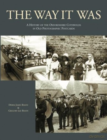 The Way it Was Oxfordshire: A History of the Oxfordshire Cotswolds in Old Photographic Postcards - Derek James Bason [KSIĄŻKA]