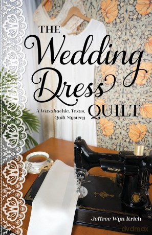 The Wedding Dress Quilt: A Waxahachie, Texas, Quilt Mystery - Jeffree Wyn Itrich [KSIĄŻKA]