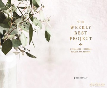 The Weekly Rest Project: A Challenge to Journal, Reflect, and Restore (The Weekly Project Series) - Zondervan [KSIĄŻKA]