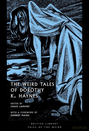 The Weird Tales of Dorothy K. Haynes: 54 (British Library Tales of the Weird) - Dorothy K. Haynes [KSIĄŻKA]