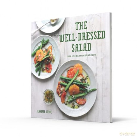 The Well-Dressed Salad: Fresh, delicious and satisfying recipes - Jennifer Joyce [KSIĄŻKA]