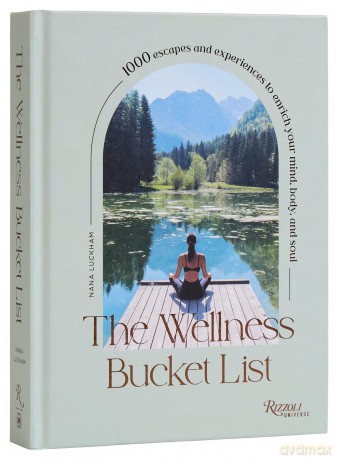 The Wellness Bucket List: 1,000 Escapes and Experiences to Enrich Mind, Body, and Soul - Nana Luckham [KSIĄŻKA]