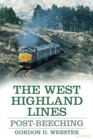 The West Highland Lines: Post-Beeching - Gordon D Webster [KSIĄŻKA]