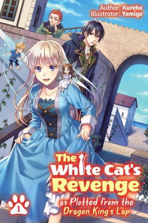 The White Cat's Revenge as Plotted from the Dragon King's Lap: Volume 1 (Light Novel) (WHITE CATS REVENGE LIGHT NOVEL SC) - Kureha [KSIĄŻKA]