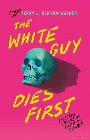 The White Guy Dies First: 13 Scary Stories of Fear and Power - Benton-Walker [KSIĄŻKA]