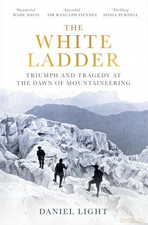 The White Ladder: Triumph and Tragedy at the Dawn of Mountaineering - Daniel Light [KSIĄŻKA]