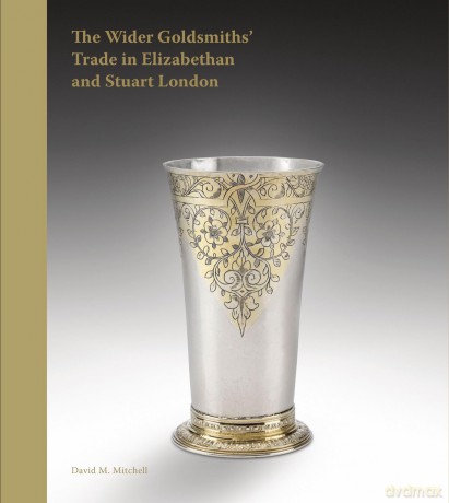 The Wider Goldsmiths' Trade in Elizabethan London: The Wider Goldsmiths' Trade in Elizabethan and Stuart London - David M. Mitchell [KSIĄŻKA]