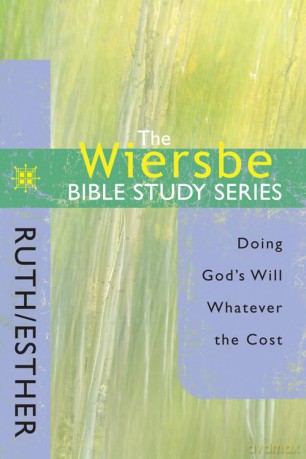 The Wiersbe Bible Study Series - Ruth and Esther: Doing God's Will Whatever the Cost - Warren W. Wiersbe [KSIĄŻKA]
