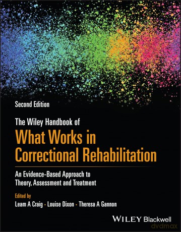 The Wiley Handbook of What Works in Correctional Rehabilitation: An Evidence-Based Approach to Theory, Assessment and Treatment - Leam A. Craig [KSIĄŻKA]