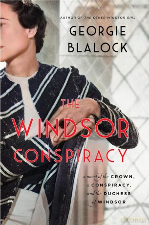 The Windsor Conspiracy: A Novel of the Crown, a Conspiracy, and the Duchess of Windsor - Georgie Blalock [KSIĄŻKA]