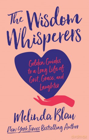 The Wisdom Whisperers: Golden Guides to a Long Life of Grit, Grace, and Laughter - Melinda Blau [KSIĄŻKA]