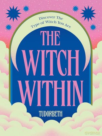 The Witch Within: Discover The Type of Witch You Are - TudorBeth [KSIĄŻKA]