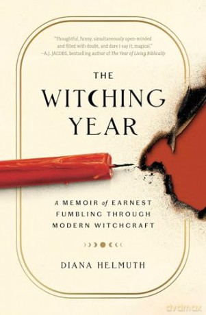 The Witching Year: A Memoir of Earnest Fumbling Through Modern Witchcraft - Diana Helmuth [KSIĄŻKA]