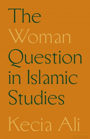 The Woman Question in Islamic Studies - Kecia Ali [KSIĄŻKA]