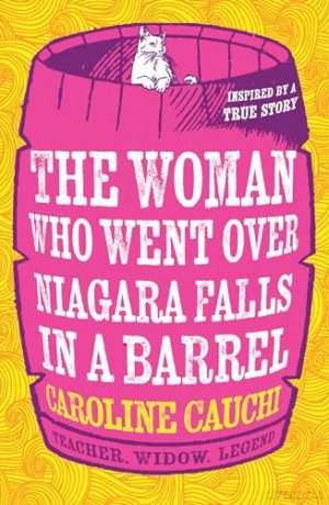 The Woman Who Went Over Niagara Falls in a Barrel: The heart racing new historical novel about the legendary daredevil Annie Edson Taylor - Caroline Cauchi [KSIĄŻKA]