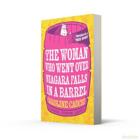 The Woman Who Went Over Niagara Falls in a Barrel: The heart racing new historical novel about the legendary daredevil Annie Edson Taylor - Caroline Cauchi [KSIĄŻKA]