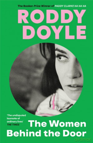 The Women Behind the Door: 'The undisputed laureate of ordinary lives' Sunday Times - Roddy Doyle [KSIĄŻKA]