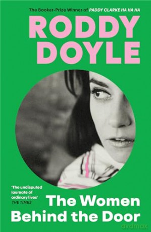 The Women Behind the Door: 'The undisputed laureate of ordinary lives' Sunday Times - Roddy Doyle [KSIĄŻKA]