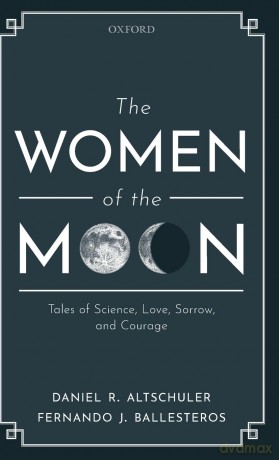 The Women of the Moon: Tales of Science, Love, Sorrow, and Courage - Daniel R. Altschuler [KSIĄŻKA]