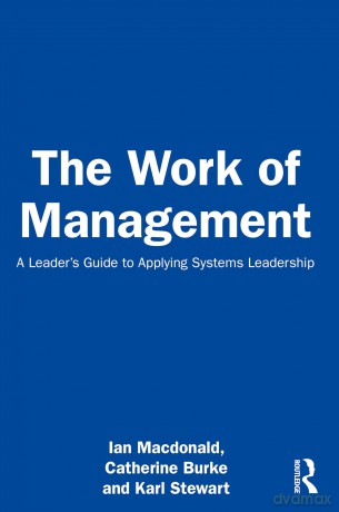 The Work of Management: A Leader's Guide to Applying Systems Leadership - Ian Macdonald [KSIĄŻKA]