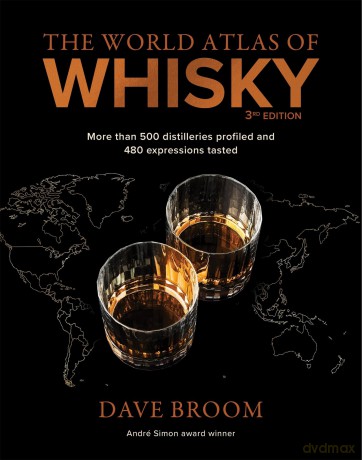 The World Atlas of Whisky 3rd edition: More than 500 distilleries profiled and 480 expressions tasted - Dave Broom [KSIĄŻKA]