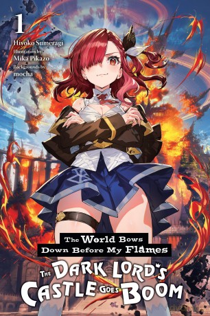 The World Bows Down Before My Flames, Vol. 1 (novel): The Dark Lord's Castle Goes Boom (WORLD BOWS DOWN BEFORE MY FLAMES LIGHT NOVEL SC) - Hiyoko Sumeragi [KSIĄŻKA]