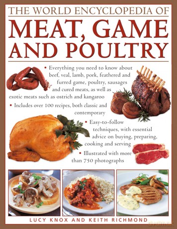 The World Encyclopedia of Meat, Game and Poultry: Everything You Need to Know About Beef, Veal, Lamb, Pork, Feathered and Furred Game, Poultry, Sausages and Cured Meats - Lucy Knox [KSIĄŻKA]
