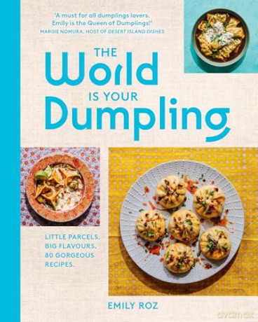 The World Is Your Dumpling: Over 80 simple, tasty and comforting recipes celebrating dumplings from around the world in this delicious new cookbook! - Emily Roz [KSIĄŻKA]