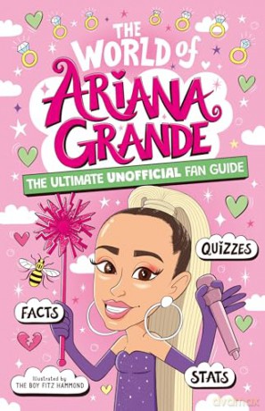 The World of Ariana Grande: The Ultimate Unofficial Fan Guide Packed with Facts, Stats and Quizzes - Catherine Saunders [KSIĄŻKA]