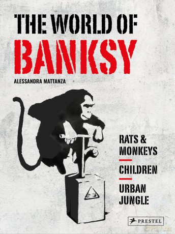The World of Banksy - Alessandra Mattanza [KSIĄŻKA]