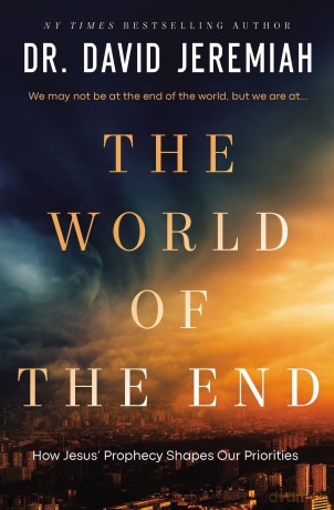 The World of the End: How Jesus' Prophecy Shapes Our Priorities - Dr. David Jeremiah [KSIĄŻKA]