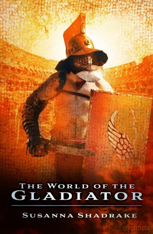 The World of the Gladiator - Susanna Shadrake [KSIĄŻKA]