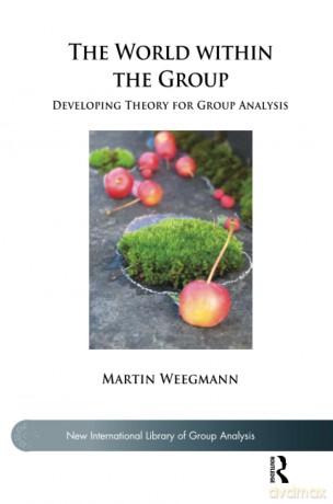 The World within the Group: Developing Theory for Group Analysis (The New International Library of Group Analysis) - Martin Weegmann [KSIĄŻKA]