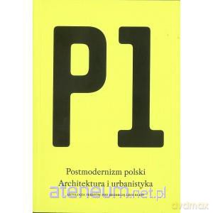 P1 Postmodernizm polski.Architektura i urbanistyka [KSĄŻKA]