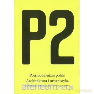 P2 Postmodernizm polski.Architektura i urbanistyka [KSĄŻKA]