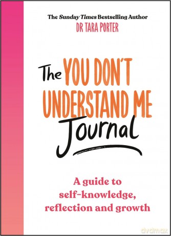 The You Don't Understand Me Journal: A guide to self-knowledge, reflection and growth - Dr Tara Porter [KSIĄŻKA]