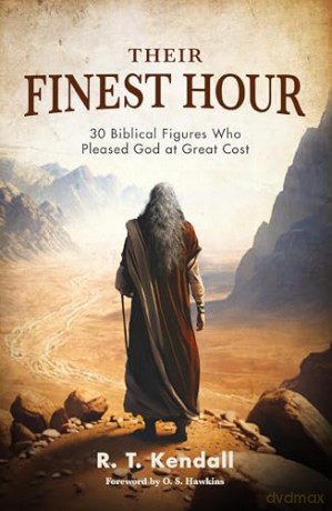 Their Finest Hour: 30 Biblical Figures Who Pleased God at Great Cost - R.T. Kendall [KSIĄŻKA]