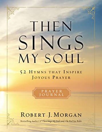 Then Sings My Soul Prayer Journal: 52 Hymns that Inspire Joyous Prayer - Robert J. Morgan [KSIĄŻKA]