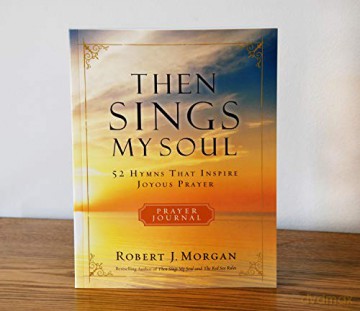 Then Sings My Soul Prayer Journal: 52 Hymns that Inspire Joyous Prayer - Robert J. Morgan [KSIĄŻKA]