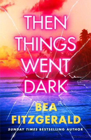 Then Things Went Dark: The thrilling adult crime debut from the Sunday Times bestselling author of Girl Goddess Queen - Bea Fitzgerald [KSIĄŻKA]