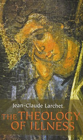 Theology of Illness The - Jean-Claude Larchet [KSIĄŻKA]