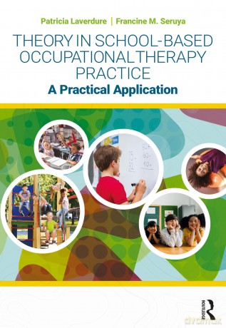 Theory in School-Based Occupational Therapy Practice: A Practical Application - Francine M. Seruya [KSIĄŻKA]