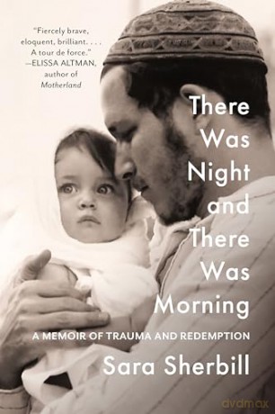 There Was Night and There Was Morning: A Memoir of Trauma and Redemption - Sara Sherbill [KSIĄŻKA]