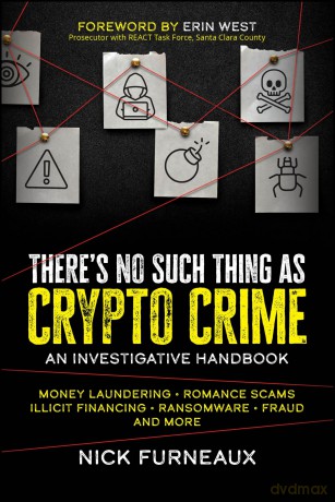 There's No Such Thing as Crypto Crime: An Investigative Handbook - Nick Furneaux [KSIĄŻKA]